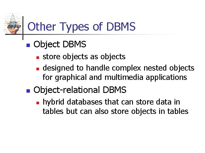 IST 210 Other Types of DBMS n Object DBMS n n n store objects