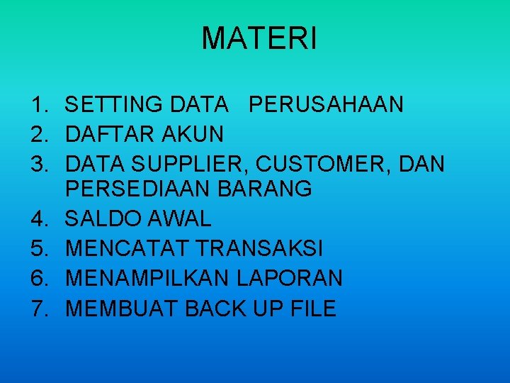 MATERI 1. SETTING DATA PERUSAHAAN 2. DAFTAR AKUN 3. DATA SUPPLIER, CUSTOMER, DAN PERSEDIAAN