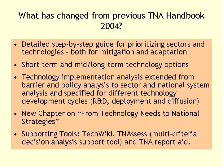 What has changed from previous TNA Handbook 2004? • Detailed step-by-step guide for prioritizing