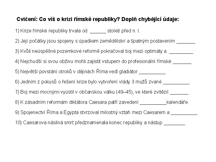 Cvičení: Co víš o krizi římské republiky? Doplň chybějící údaje: 1) Krize římské republiky