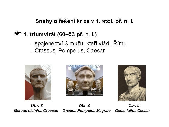 Snahy o řešení krize v 1. stol. př. n. l. 1. triumvirát (60– 53