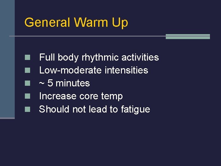 General Warm Up n n n Full body rhythmic activities Low-moderate intensities ~ 5