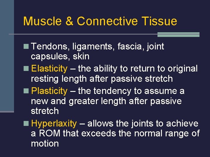 Muscle & Connective Tissue n Tendons, ligaments, fascia, joint capsules, skin n Elasticity –