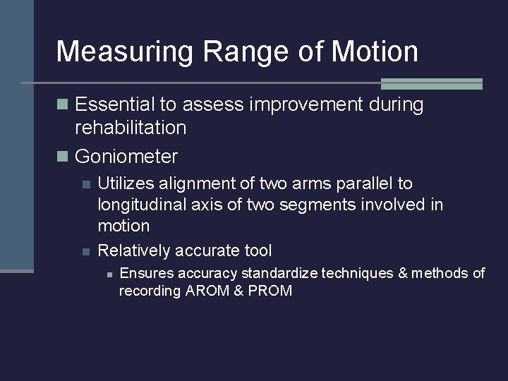 Measuring Range of Motion n Essential to assess improvement during rehabilitation n Goniometer n