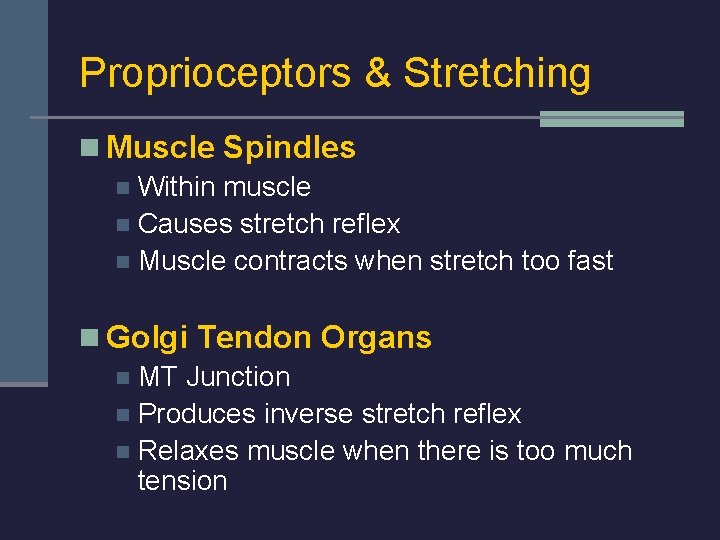 Proprioceptors & Stretching n Muscle Spindles n Within muscle n Causes stretch reflex n
