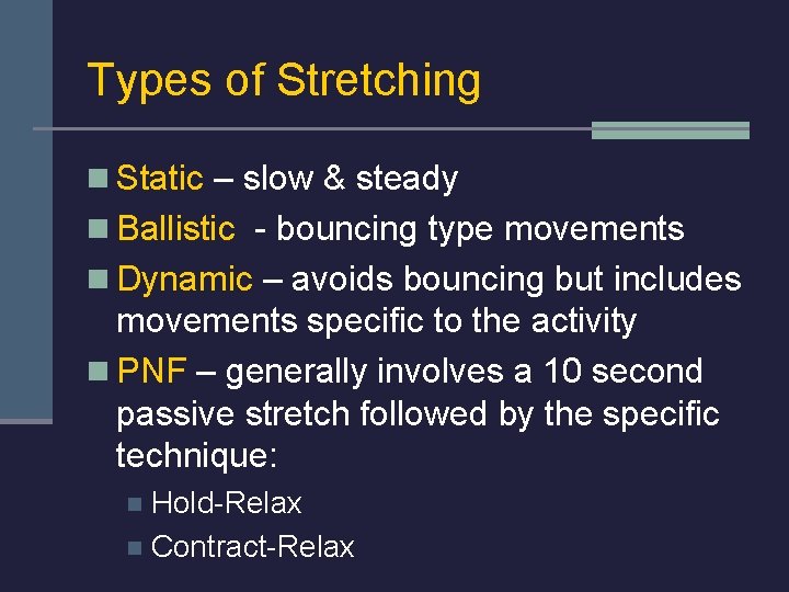 Types of Stretching n Static – slow & steady n Ballistic - bouncing type