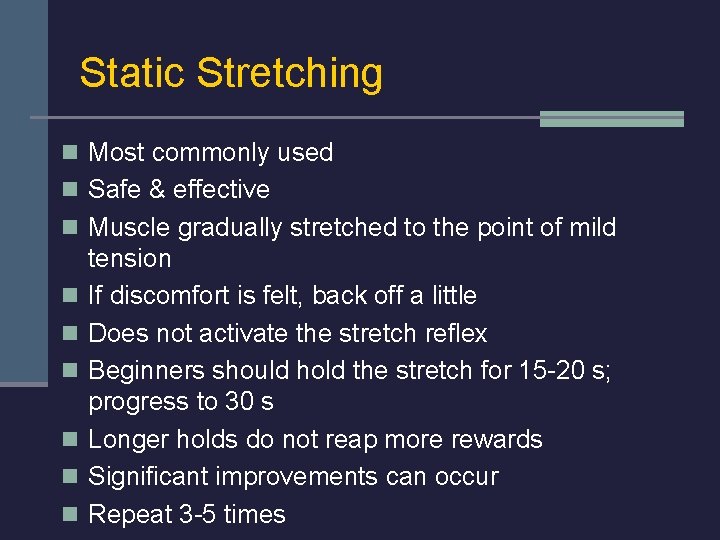 Static Stretching n Most commonly used n Safe & effective n Muscle gradually stretched