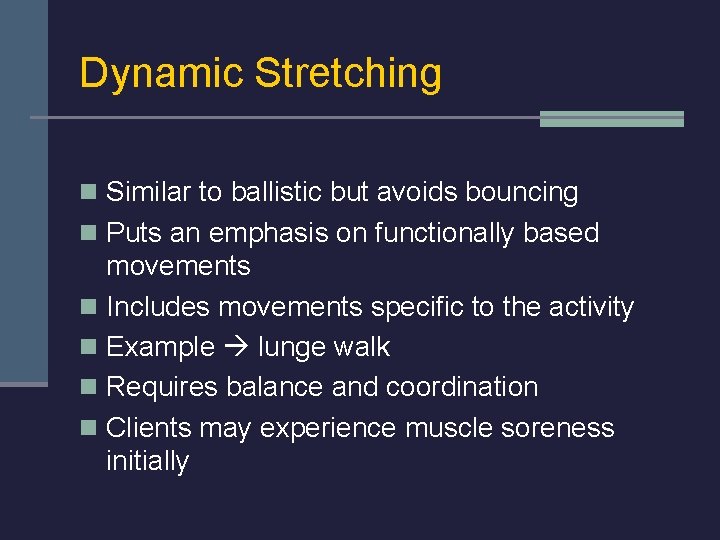 Dynamic Stretching n Similar to ballistic but avoids bouncing n Puts an emphasis on
