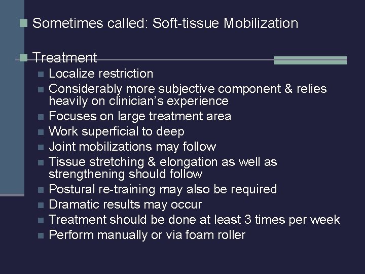 n Sometimes called: Soft-tissue Mobilization n Treatment n Localize restriction n Considerably more subjective