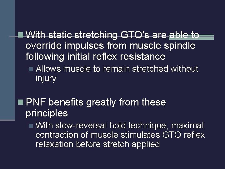 n With static stretching GTO’s are able to override impulses from muscle spindle following