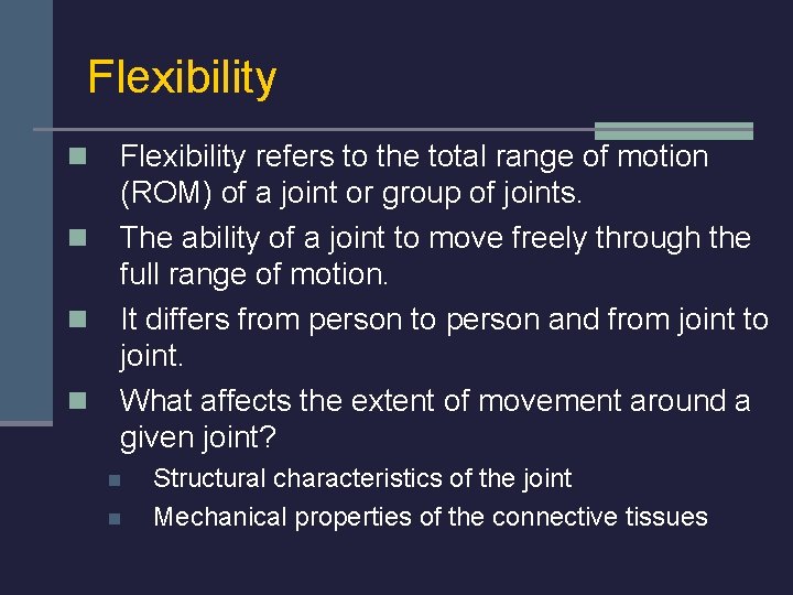 Flexibility n n Flexibility refers to the total range of motion (ROM) of a
