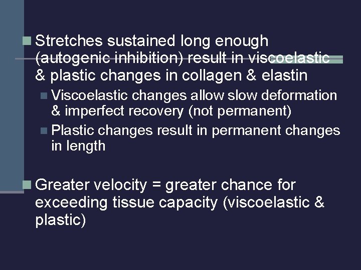 n Stretches sustained long enough (autogenic inhibition) result in viscoelastic & plastic changes in