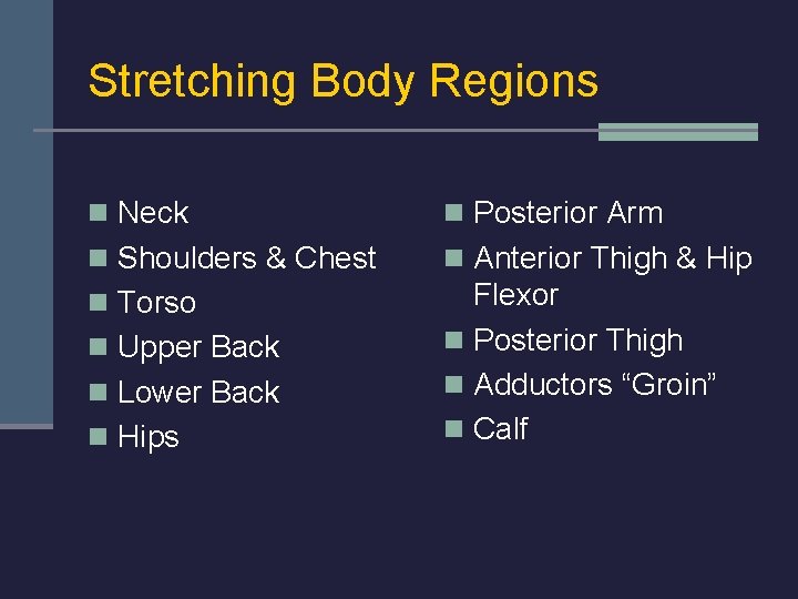 Stretching Body Regions n Neck n Posterior Arm n Shoulders & Chest n Anterior