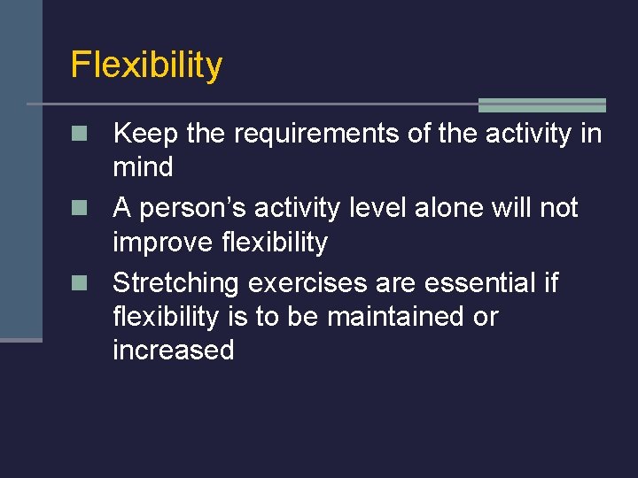 Flexibility n Keep the requirements of the activity in mind n A person’s activity