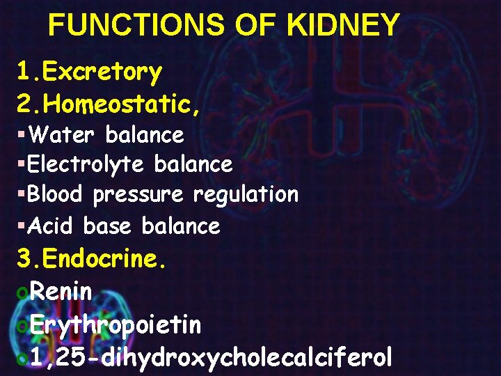 FUNCTIONS OF KIDNEY 1. Excretory 2. Homeostatic, §Water balance §Electrolyte balance §Blood pressure regulation