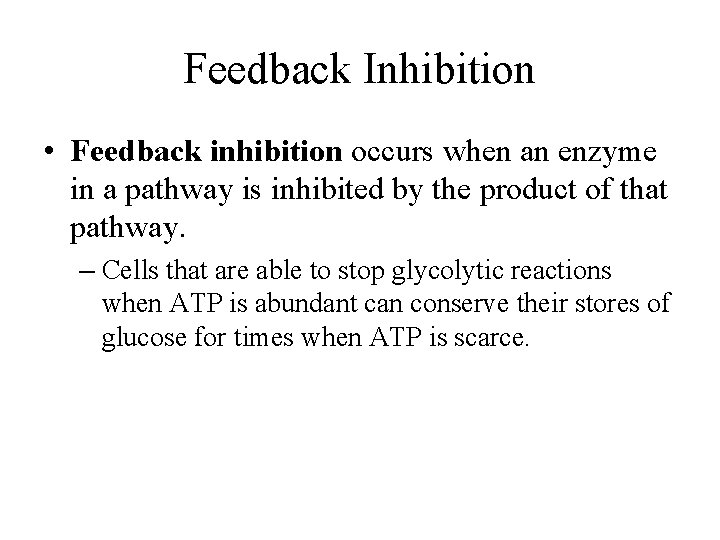 Feedback Inhibition • Feedback inhibition occurs when an enzyme in a pathway is inhibited