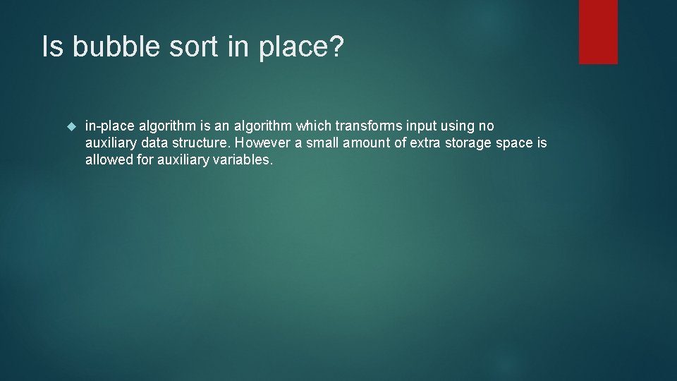 Is bubble sort in place? in-place algorithm is an algorithm which transforms input using