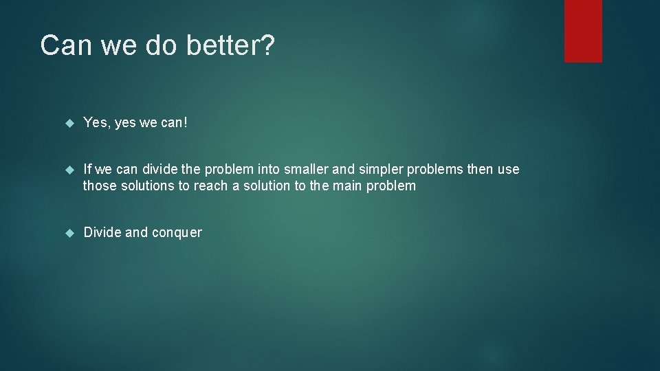 Can we do better? Yes, yes we can! If we can divide the problem