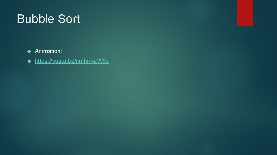Bubble Sort Animation: https: //youtu. be/nmhjr. I-a. W 5 o 