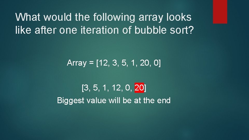 What would the following array looks like after one iteration of bubble sort? Array