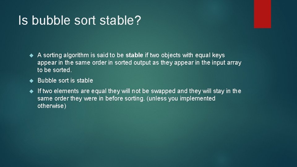 Is bubble sort stable? A sorting algorithm is said to be stable if two