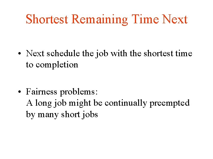 Shortest Remaining Time Next • Next schedule the job with the shortest time to