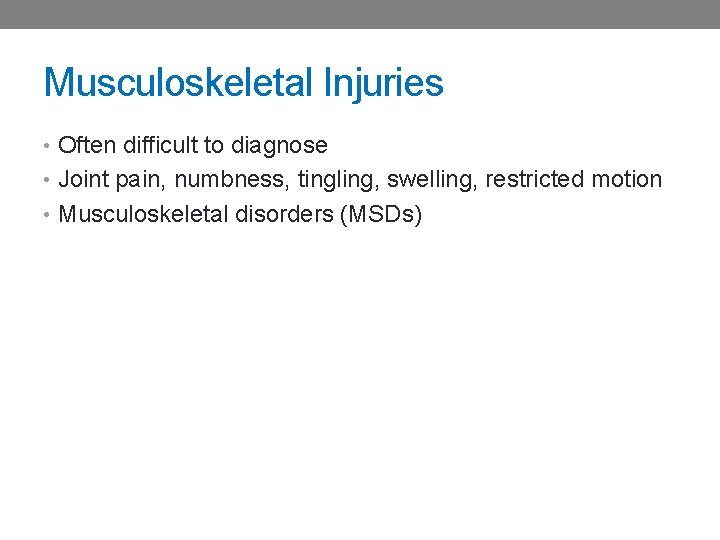 Musculoskeletal Injuries • Often difficult to diagnose • Joint pain, numbness, tingling, swelling, restricted