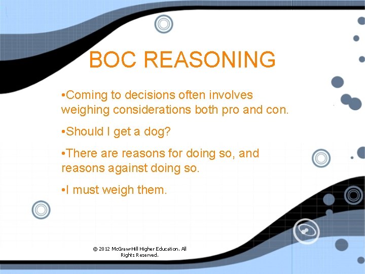 BOC REASONING • Coming to decisions often involves weighing considerations both pro and con.