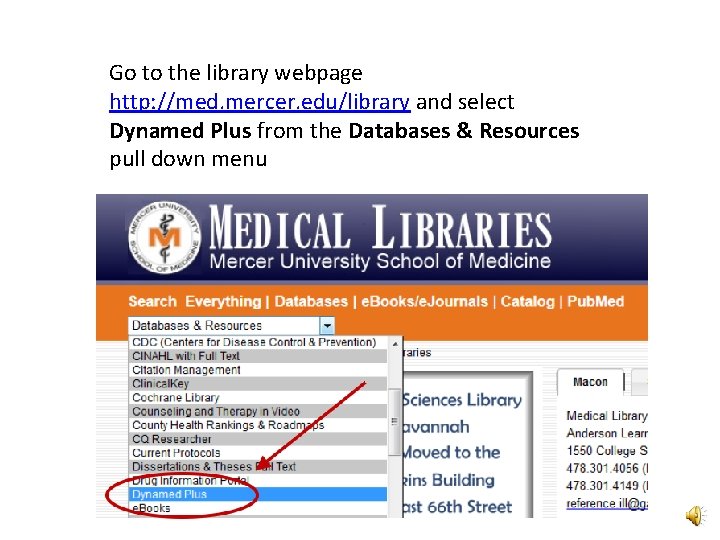 Go to the library webpage http: //med. mercer. edu/library and select Dynamed Plus from