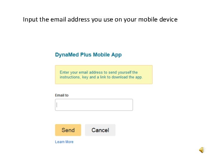 Input the email address you use on your mobile device 