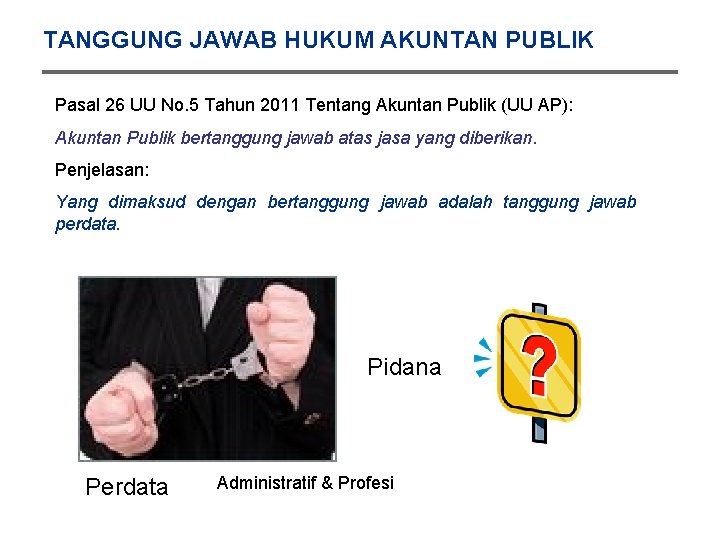 TANGGUNG JAWAB HUKUM AKUNTAN PUBLIK Pasal 26 UU No. 5 Tahun 2011 Tentang Akuntan