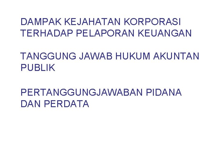 DAMPAK KEJAHATAN KORPORASI TERHADAP PELAPORAN KEUANGAN TANGGUNG JAWAB HUKUM AKUNTAN PUBLIK PERTANGGUNGJAWABAN PIDANA DAN