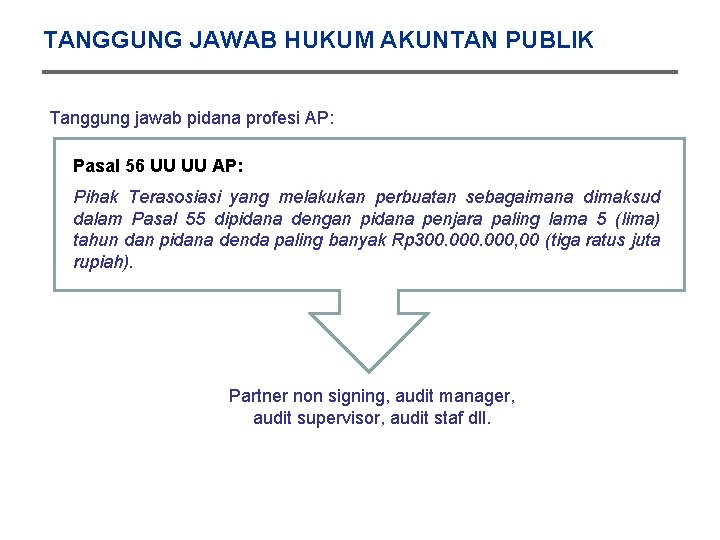 TANGGUNG JAWAB HUKUM AKUNTAN PUBLIK Tanggung jawab pidana profesi AP: Pasal 56 UU UU