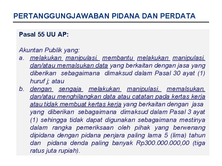 PERTANGGUNGJAWABAN PIDANA DAN PERDATA Pasal 55 UU AP: Akuntan Publik yang: a. melakukan manipulasi,