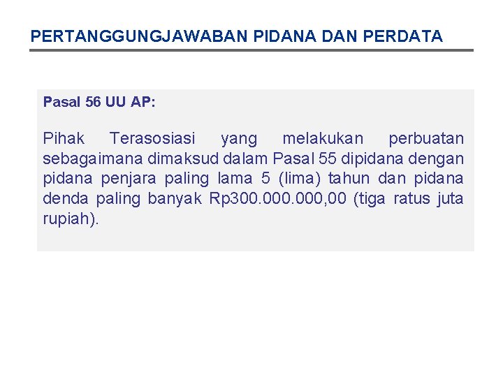 PERTANGGUNGJAWABAN PIDANA DAN PERDATA Pasal 56 UU AP: Pihak Terasosiasi yang melakukan perbuatan sebagaimana