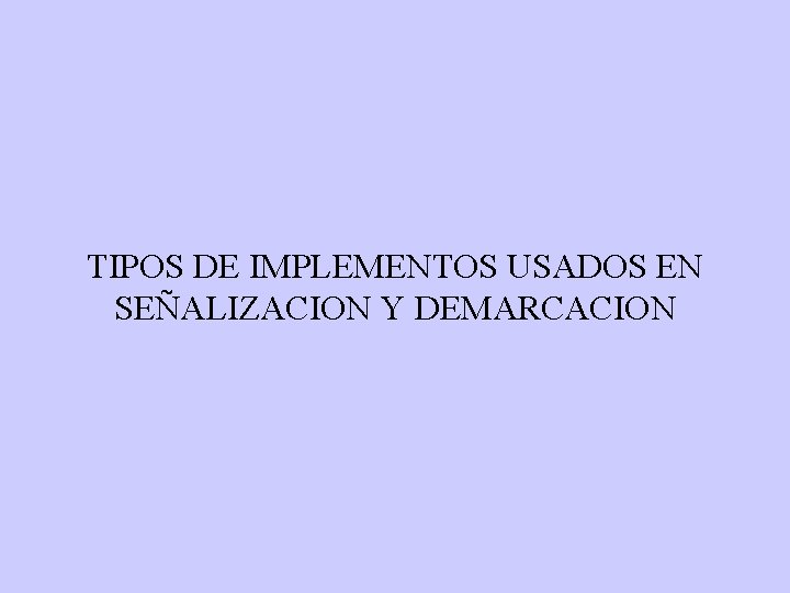 TIPOS DE IMPLEMENTOS USADOS EN SEÑALIZACION Y DEMARCACION 