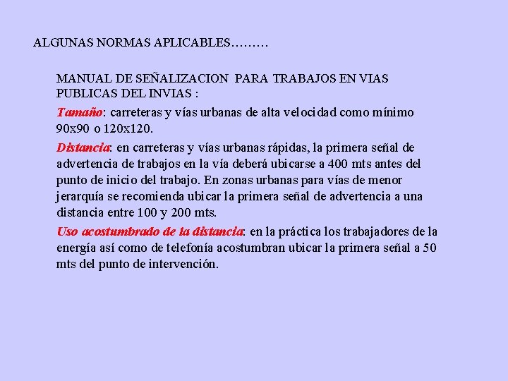 ALGUNAS NORMAS APLICABLES……… MANUAL DE SEÑALIZACION PARA TRABAJOS EN VIAS PUBLICAS DEL INVIAS :