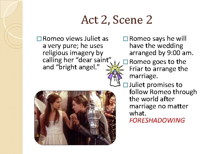 Act 2, Scene 2 � Romeo views Juliet as a very pure; he uses
