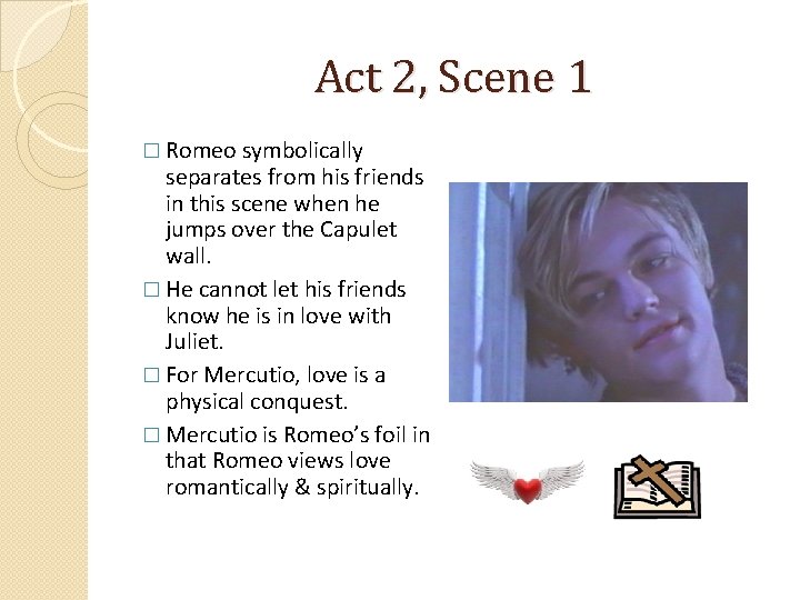 Act 2, Scene 1 � Romeo symbolically separates from his friends in this scene