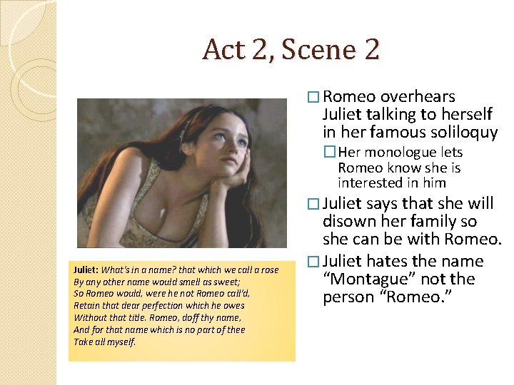 Act 2, Scene 2 � Romeo overhears Juliet talking to herself in her famous