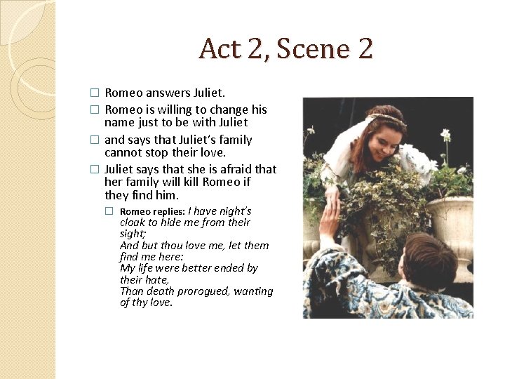 Act 2, Scene 2 Romeo answers Juliet. � Romeo is willing to change his