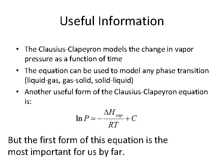 Useful Information • The Clausius-Clapeyron models the change in vapor pressure as a function