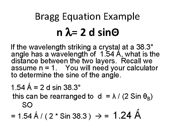 Bragg Equation Example n l= 2 d sinΘ If the wavelength striking a crystal
