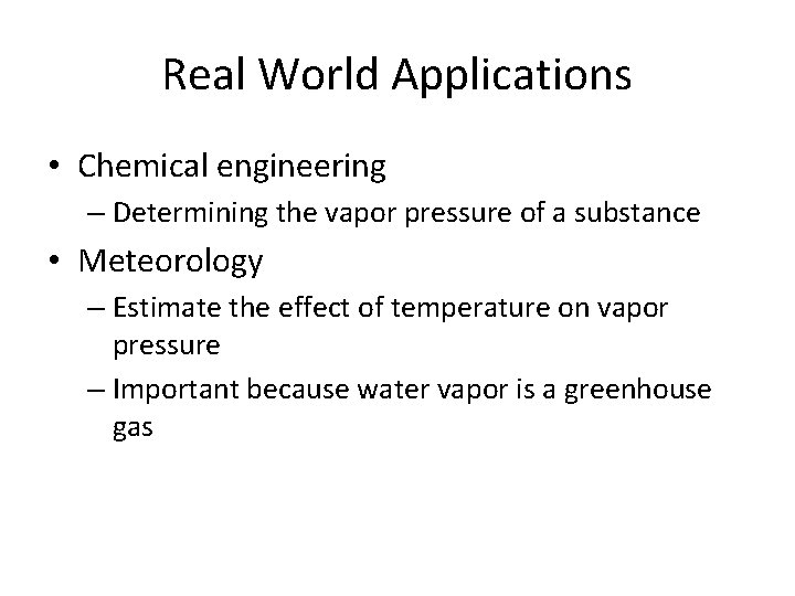 Real World Applications • Chemical engineering – Determining the vapor pressure of a substance