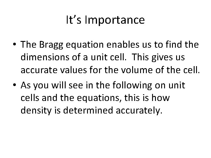 It’s Importance • The Bragg equation enables us to find the dimensions of a