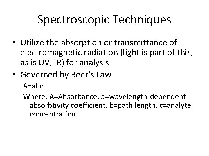 Spectroscopic Techniques • Utilize the absorption or transmittance of electromagnetic radiation (light is part