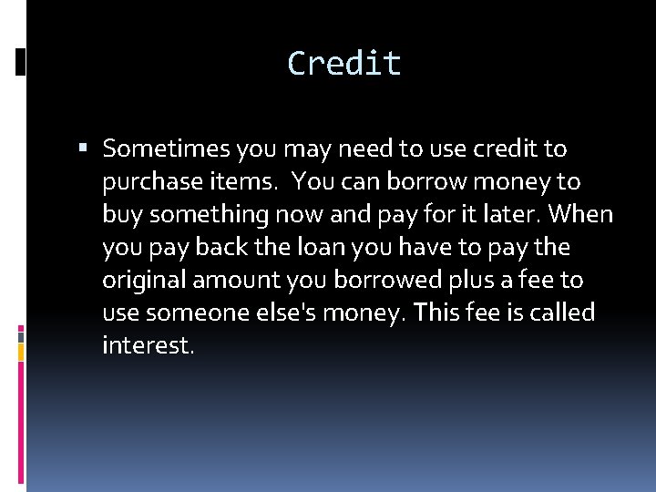 Credit Sometimes you may need to use credit to purchase items. You can borrow