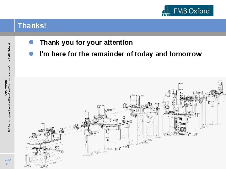 Confidential Not to be reproduced without written permission from FMB Oxford Thanks! Slide 49