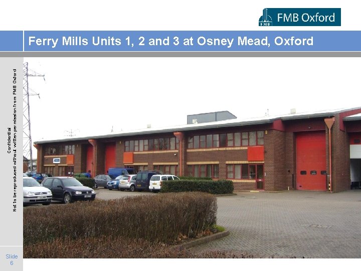 Confidential Not to be reproduced without written permission from FMB Oxford Ferry Mills Units
