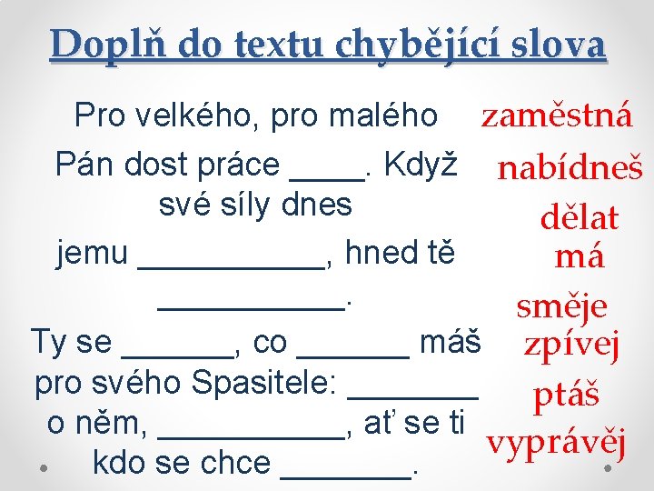 Doplň do textu chybějící slova Pro velkého, pro malého zaměstná Pán dost práce ____.